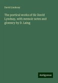 The poetical works of Sir David Lyndsay, with memoir notes and glossary by D. Laing The poetical works of Sir David Lyndsay, with memoir notes and glossary by D. Laing