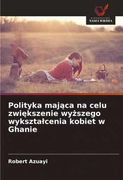 Polityka maj¿ca na celu zwi¿kszenie wy¿szego wykszta¿cenia kobiet w Ghanie - Azuayi, Robert