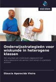 Onderwijsstrategieën voor wiskunde in heterogene klassen Onderwijsstrategieën voor wiskunde in heterogene klassen