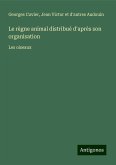 Le règne animal distribué d'après son organisation Le règne animal distribué d'après son organisation