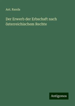 Der Erwerb der Erbschaft nach österreichischem Rechte - Randa, Ant.