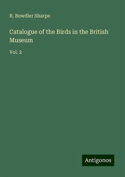 Catalogue of the Birds in the British Museum Catalogue of the Birds in the British Museum