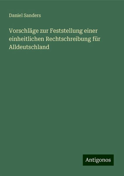 Vorschläge zur Feststellung einer einheitlichen Rechtschreibung für Alldeutschland