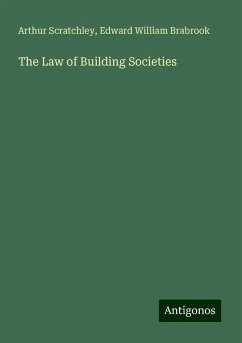 The Law of Building Societies - Scratchley, Arthur; Brabrook, Edward William