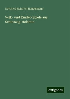 Volk- und Kinder-Spiele aus Schleswig-Holstein - Handelmann, Gottfried Heinrich