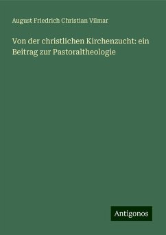 Von der christlichen Kirchenzucht: ein Beitrag zur Pastoraltheologie - Vilmar, August Friedrich Christian