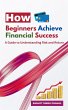 How Beginners Achieve Financial Success... - Bild 1