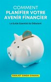 Comment Planifier Votre Avenir Financier (eBook, ePUB) Comment Planifier Votre Avenir Financier (eBook, ePUB)