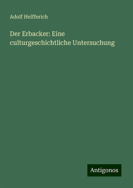 Der Erbacker: Eine culturgeschichtliche Untersuchung