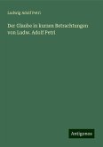 Der Glaube in kurzen Betrachtungen von Ludw. Adolf Petri Der Glaube in kurzen Betrachtungen von Ludw. Adolf Petri