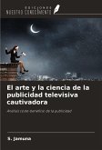 El arte y la ciencia de la publicidad televisiva cautivadora El arte y la ciencia de la publicidad televisiva cautivadora