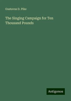 The Singing Campaign for Ten Thousand Pounds - Pike, Gustavus D.