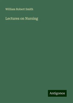 Lectures on Nursing - Smith, William Robert