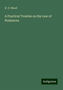 A Practical Treatise on the Law of Nuisances - Wood, H. G.