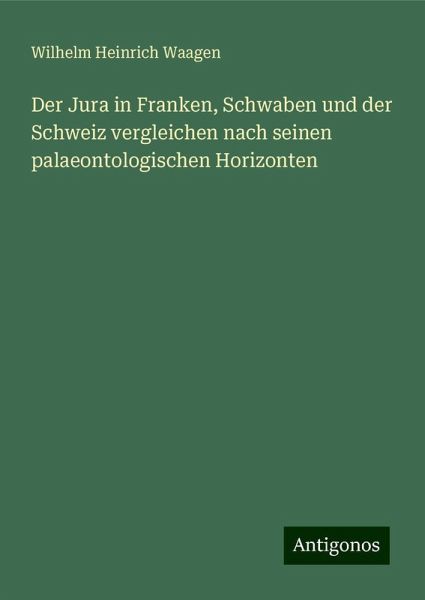 Der Jura in Franken, Schwaben und der Schweiz vergleichen nach seinen palaeontologischen Horizonten