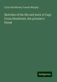 Sketches of the life and work of Capt. Cyrus Sturdivant, the prisoner's friend Sketches of the life and work of Capt. Cyrus Sturdivant, the prisoner's friend