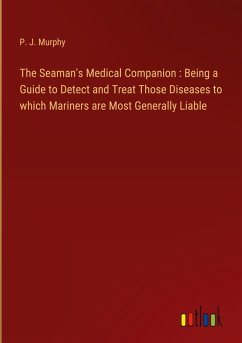 The Seaman's Medical Companion : Being a Guide to Detect and Treat Those Diseases to which Mariners are Most Generally Liable