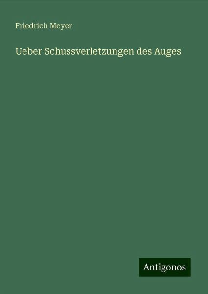 Ueber Schussverletzungen des Auges Ueber Schussverletzungen des Auges