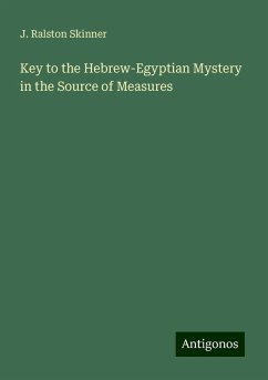 Key to the Hebrew-Egyptian Mystery in the Source of Measures - Skinner, J. Ralston