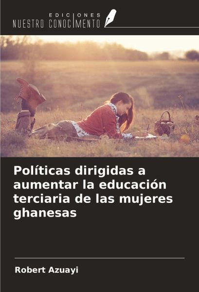 Políticas dirigidas a aumentar la educación terciaria de las mujeres ghanesas Políticas dirigidas a aumentar la educación terciaria de las mujeres ghanesas