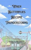 When Butterflies Become Thunderstorms When Butterflies Become Thunderstorms