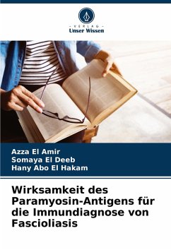 Wirksamkeit des Paramyosin-Antigens für die Immundiagnose von Fascioliasis - El Amir, Azza;El Deeb, Somaya;Abo El Hakam, Hany