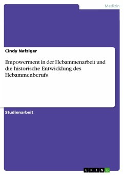 Empowerment in der Hebammenarbeit und die historische Entwicklung des Hebammenberufs (eBook, PDF)