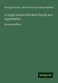 Le règne animal distribué d'après son organisation Le règne animal distribué d'après son organisation