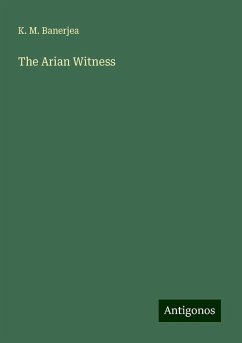 The Arian Witness - Banerjea, K. M.