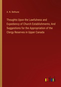 Thoughts Upon the Lawfulness and Expediency of Church Establishments; And Suggestions for the Appropriation of the Clergy Reserves in Upper Canada