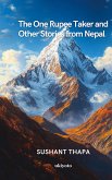 The One Rupee Taker and Other Stories from Nepal The One Rupee Taker and Other Stories from Nepal