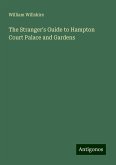 The Stranger's Guide to Hampton Court Palace and Gardens The Stranger's Guide to Hampton Court Palace and Gardens