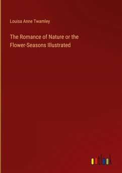 The Romance of Nature or the Flower-Seasons Illustrated