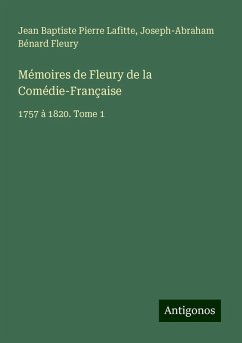 Mémoires de Fleury de la Comédie-Française - Lafitte, Jean Baptiste Pierre; Fleury, Joseph-Abraham Bénard