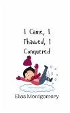 I Came, I Thawed, I Conquered I Came, I Thawed, I Conquered