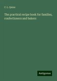 The practical recipe book for families, confectioners and bakers