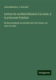 Lettres du cardinal Mazarin à la reine, à la princesse Palatine Lettres du cardinal Mazarin à la reine, à la princesse Palatine