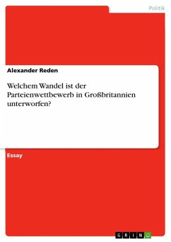 Welchem Wandel ist der Parteienwettbewerb in Großbritannien unterworfen? Welchem Wandel ist der Parteienwettbewerb in Großbritannien unterworfen?
