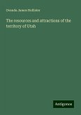 The resources and attractions of the territory of Utah The resources and attractions of the territory of Utah