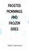 Frosted Mornings and Frozen Skies Frosted Mornings and Frozen Skies