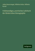 Vollstaendiges, practisches Lehrbuch der Stolze'schen Stenographie