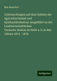 Untersuchungen auf dem Gebiete der Agriculturchemie und Spiritusfabrikation: ausgeführt an der Landwirtschaftlichen Versuchs-Station zu Halle a. S. in den Jahren 1874 - 1876