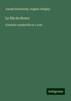 Le fils du Bravo - Bouchardy, Joseph; Deligny, Eugène