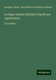 Le règne animal distribué d'après son organisation Le règne animal distribué d'après son organisation