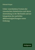 Ueber verschiedene Formen der canonischen Substitution und deren Anwendung in der Mechanik und zur Integration der partiellen differentialgleichungen erster Ordnung Ueber verschiedene Formen der canonischen Substitution und deren Anwendung in der Mechanik und zur Integration der partiellen differentialgleichungen erster Ordnung