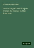 Untersuchungen über das Septum atriorum des Frosches und des Kaninchens Untersuchungen über das Septum atriorum des Frosches und des Kaninchens