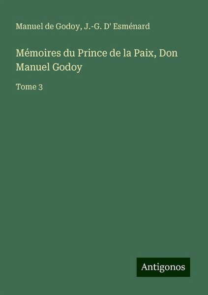 Mémoires du Prince de la Paix, Don Manuel Godoy Mémoires du Prince de la Paix, Don Manuel Godoy
