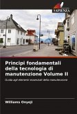 Principi fondamentali della tecnologia di manutenzione Volume II Principi fondamentali della tecnologia di manutenzione Volume II