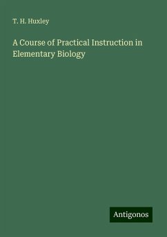 A Course of Practical Instruction in Elementary Biology - Huxley, T. H.