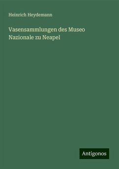 Vasensammlungen des Museo Nazionale zu Neapel - Heydemann, Heinrich